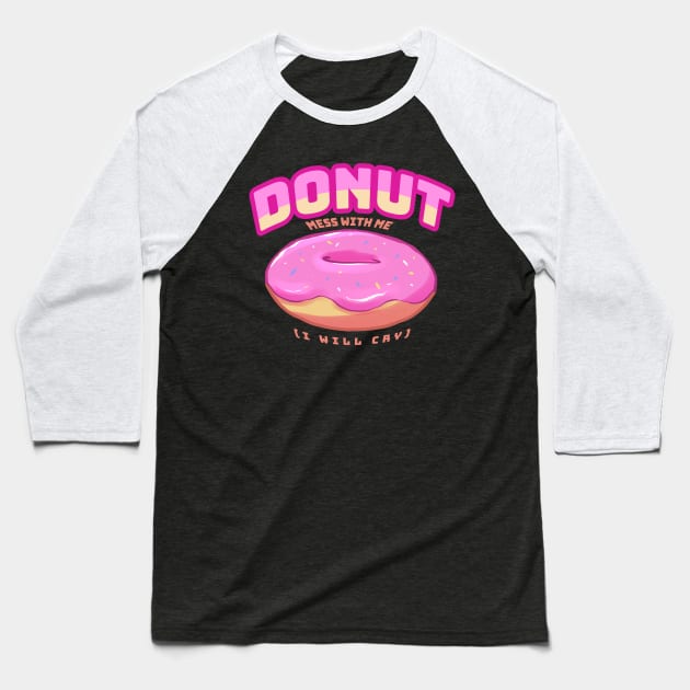 Donut Mess with Me Baseball T-Shirt by LucinaDanger